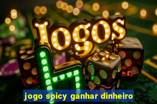 jogo spicy ganhar dinheiro